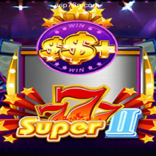 Exploring the Thrilling World of Super777II: A Slot Game on 76N.COM Platform-Oficial Slots Brasil